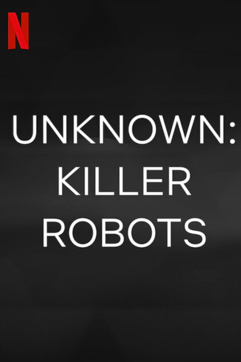 Xem phim Ẩn số Trái đất: Robot sát nhân - Unknown: Killer Robots (2023)