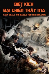 Xem phim Biệt Kích: Đại Chiến Thây Ma - Navy Seals: The Battle for New Orleans (2016)