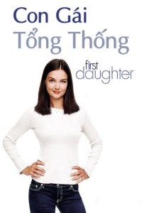 Xem phim Con Gái Tổng Thống - First Daughter (2004)