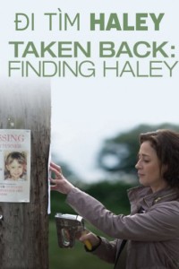 Xem phim Đi Tìm Haley - Taken Back: Finding Haley (2012)