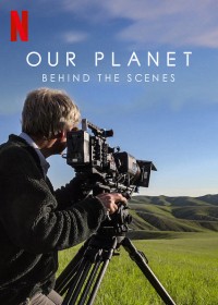 Xem phim Hành tinh của chúng ta - Hậu trường - Our Planet - Behind The Scenes (2019)