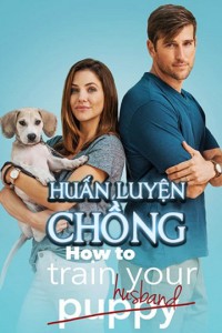 Xem phim Huấn Luyện Chồng - How to Train Your Husband (2018)