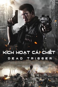 Xem phim Kích Hoạt Cái Chết - Dead Trigger (2017)