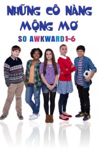 Xem phim Những Cô Nàng Mộng Mơ - So Awkward 1-6 (2017)