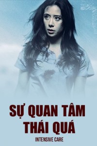 Xem phim Sự Quan Tâm Thái Quá - Intensive Care (2018)