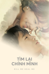 Xem phim Tìm Lại Chính Mình - Kill Me, Heal Me (2015)