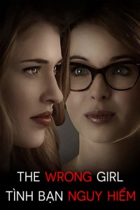 Xem phim Tình Bạn Nguy Hiểm - The Wrong Girl (2015)