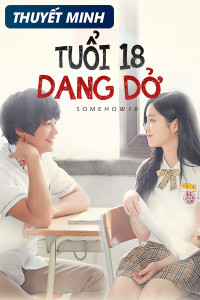 Xem phim Tuổi 18 Dang Dở - Somehow 18 (2017)